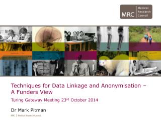 Techniques for Data Linkage and Anonymisation – A Funders View