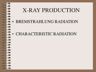 X-RAY PRODUCTION