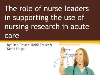 The role of nurse leaders in supporting the use of nursing research in acute care