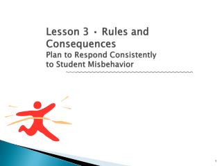 Lesson 3 • Rules and Consequences Plan to Respond Consistently to Student Misbehavior