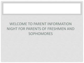 Welcome to Parent Information Night for Parents of Freshmen and Sophomores