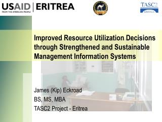 James (Kip) Eckroad BS, MS, MBA TASC2 Project - Eritrea