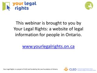 Your Legal Rights is a project of CLEO and funded by the Law Foundation of Ontario.