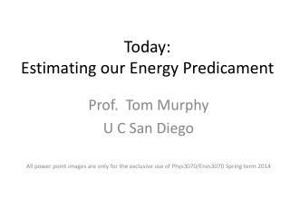 Today: Estimating our Energy Predicament