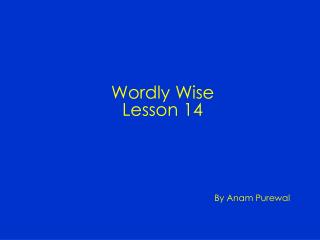 Wordly Wise Lesson 14 By Anam Purewal