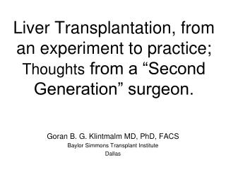 Goran B. G. Klintmalm MD, PhD, FACS Baylor Simmons Transplant Institute Dallas
