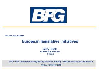 Introductory remarks European legislative initiatives Jerzy Pruski Bank Guarantee Fund Poland