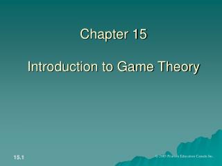 Chapter 15 Introduction to Game Theory