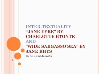 INTER-TEXTUALITY “JANE EYRE” BY CHARLOTTE BTONTE AND “WIDE SARGASSO SEA” BY JANE RHYS