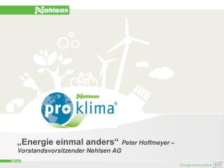 „Energie einmal anders“ Peter Hoffmeyer – Vorstandsvorsitzender Nehlsen AG
