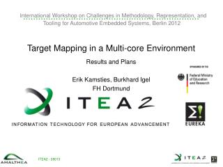 Target Mapping in a Multi-core Environment Results and Plans Erik Kamsties, Burkhard Igel