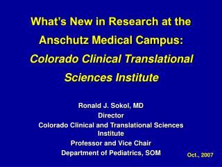 Ronald J. Sokol, MD Director Colorado Clinical and Translational Sciences Institute