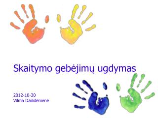 Skaitymo gebėjimų ugdymas 2012-10-30 Vilma Dailidėnienė