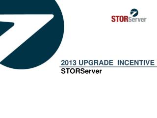 2013 UPGRADE INCENTIVE STORServer