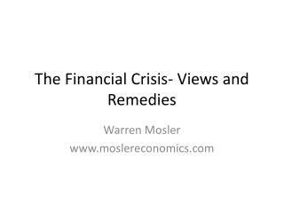 The Financial Crisis- Views and Remedies