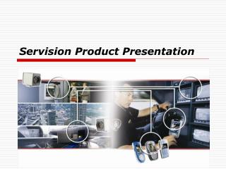 Servision Product Presentation