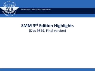 SMM 3 rd Edition Highlights ( Doc 9859, Final version)