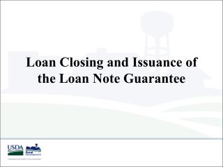 Loan Closing and Issuance of the Loan Note Guarantee