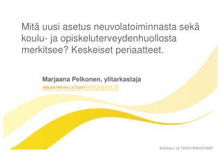 Marjaana Pelkonen, ylitarkastaja etunimi.sukunimi@stm.fi