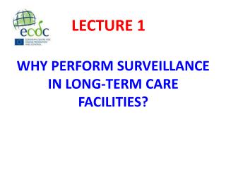 WHY PERFORM SURVEILLANCE IN LONG-TERM CARE FACILITIES?