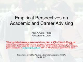 Empirical Perspectives on Academic and Career Advising Paul A. Gore, Ph.D. University of Utah