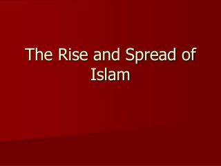 The Rise and Spread of Islam