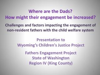 Presentation to Wyoming’s Children's Justice Project Fathers Engagement Project