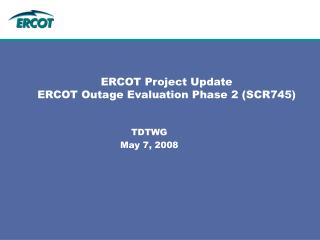 ERCOT Project Update ERCOT Outage Evaluation Phase 2 (SCR745)