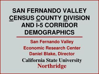 SAN FERNANDO VALLEY C ENSUS C OUNTY D IVISION AND I-5 CORRIDOR DEMOGRAPHICS