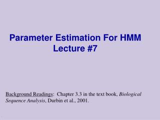 Parameter Estimation For HMM Lecture #7