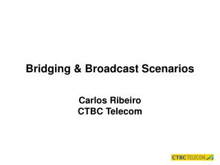 Bridging &amp; Broadcast Scenarios