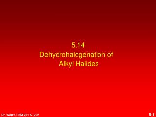 5.14 Dehydrohalogenation of Alkyl Halides