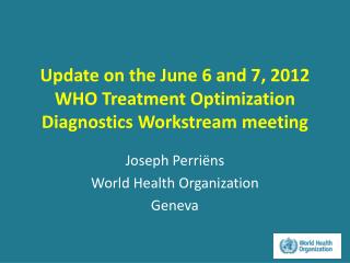 Update on the June 6 and 7, 2012 WHO Treatment Optimization Diagnostics Workstream meeting