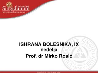 ISHRANA BOLESNIKA, IX nedelja Prof. dr Mirko Rosić