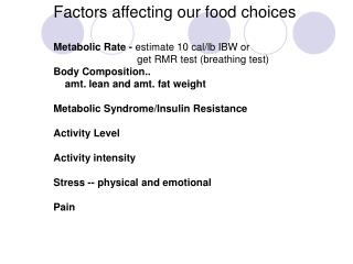 Factors affecting our food choices Metabolic Rate - estimate 10 cal/lb IBW or