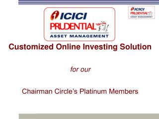 Customized Online Investing Solution for our Chairman Circle’s Platinum Members