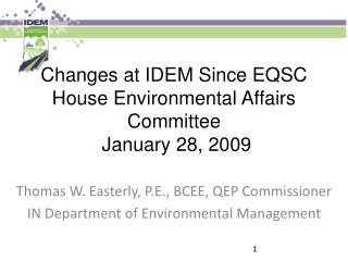 Changes at IDEM Since EQSC House Environmental Affairs Committee January 28, 2009
