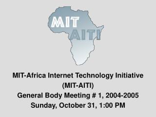 MIT-Africa Internet Technology Initiative (MIT-AITI) General Body Meeting # 1, 2004-2005