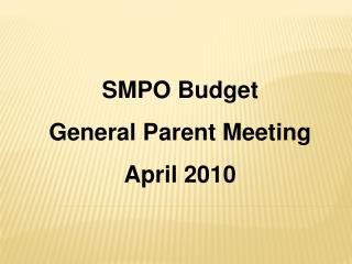 SMPO Budget General Parent Meeting April 2010