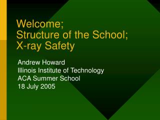 Welcome; Structure of the School; X-ray Safety