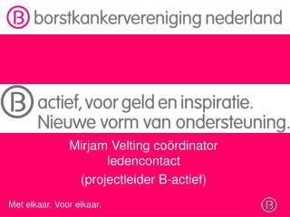 Mirjam Velting coördinator ledencontact ( projectleider B-actief)