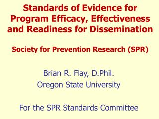 Brian R. Flay, D.Phil. Oregon State University For the SPR Standards Committee