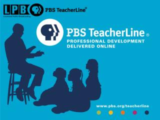 PBS TeacherLine Presents…