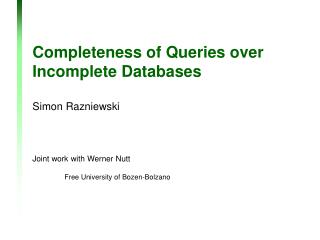 Completeness of Queries over Incomplete Databases Simon Razniewski