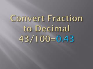 Convert Fraction to Decimal 43/100= 0.43