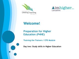 Welcome! Preparation for Higher Education (P4HE) Training the Trainers / CPD Module