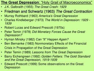 The Great Depression : “Holy Grail of Macroeconomics” J.K. Galbraith (1955) The Great Crash: 1929