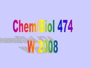 Chem/Biol 474 W 2008