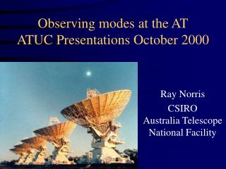 Observing modes at the AT ATUC Presentations October 2000