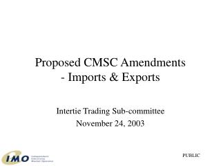 Proposed CMSC Amendments - Imports &amp; Exports